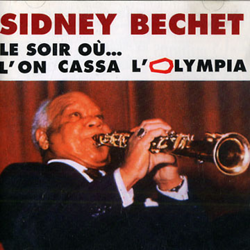 « Le Soir où… l’on cassa l’Olympia » – Sidney Bechet